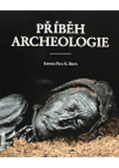 Příběh archeologie - Sto velkých objevů