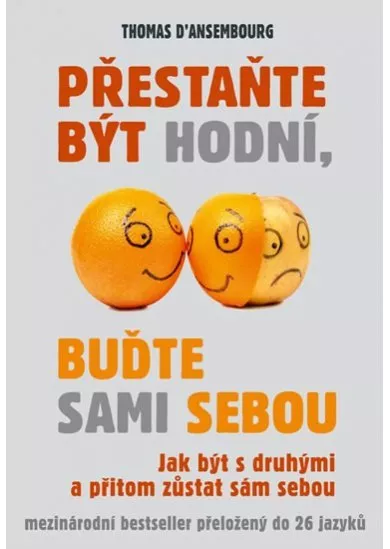 Přestaňte být hodní, buďte sami sebou - Jak být s druhými a přitom zůstat sám sebou