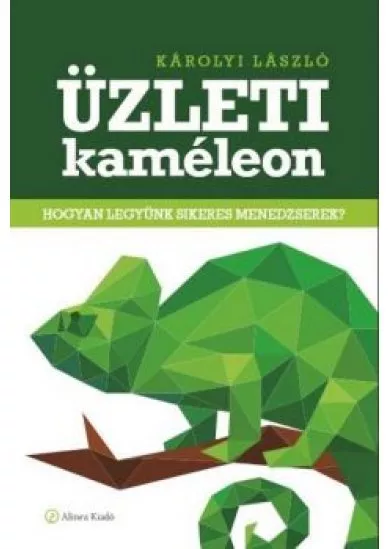 Üzleti kaméleon /Hogyan legyünk sikeres menedzserek?