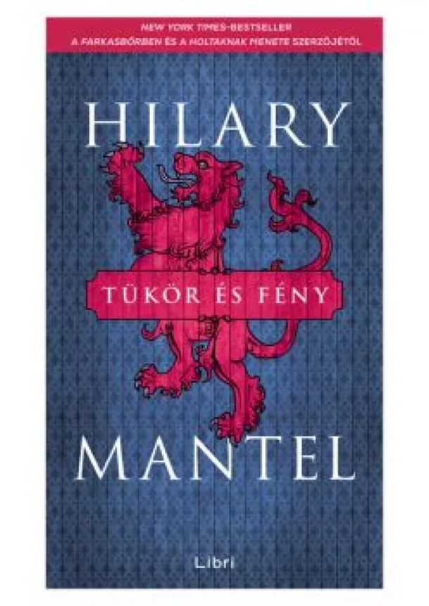 Hilary Mantel - Tükör és fény - Tudor-trilógia