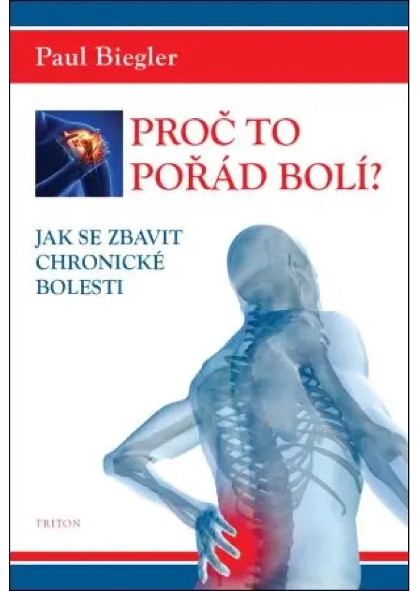 Paul Biegler - Proč to pořád bolí? - Jak se zbavit chronické bolesti