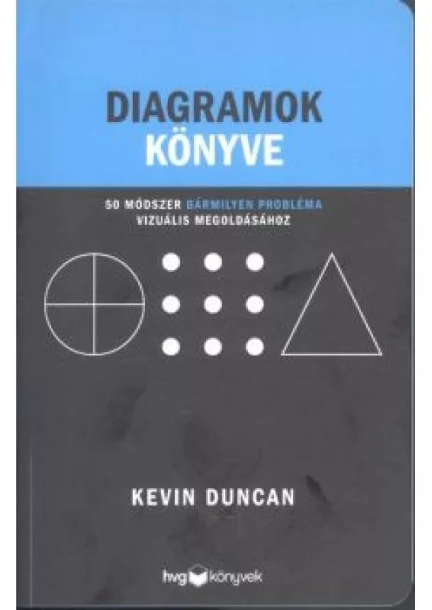 Kevin Duncan - Diagramok könyve /50 módszer bármilyen probléma vizuális megoldásához