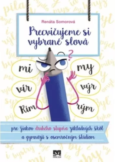 Precvičujeme si vybrané slová - pre žiakov druhého stupňa základných škôl a gymnázií s osemročným štúdiom