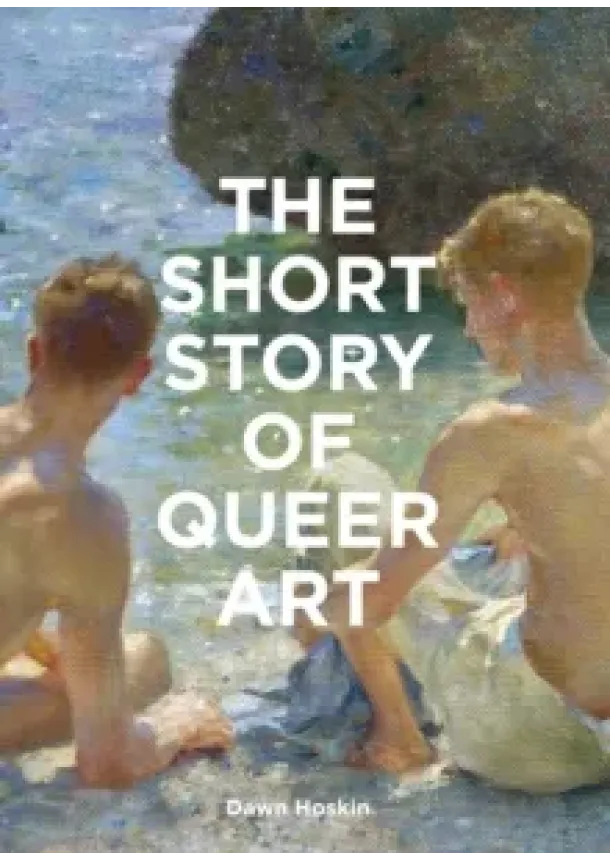 Dawn Hoskin - The Short Story of Queer Art