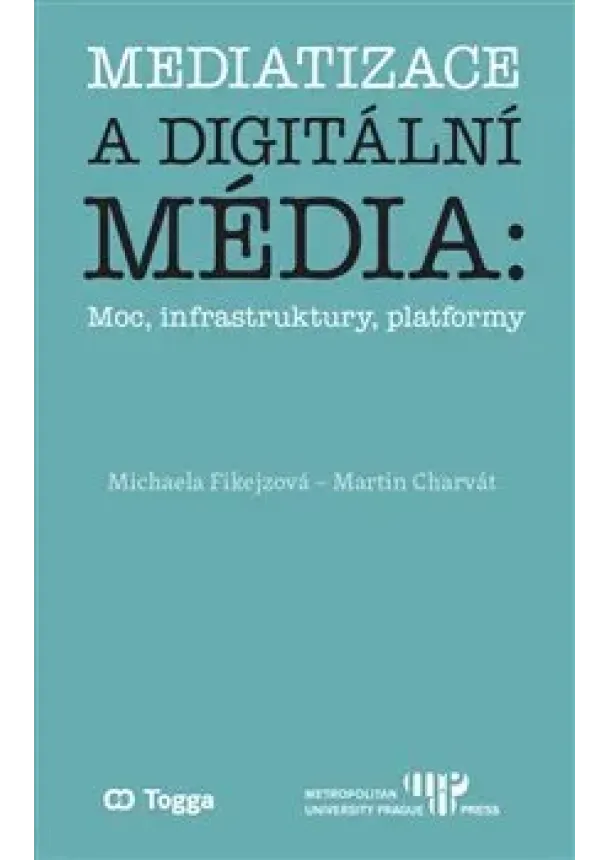 Michaela Fikejzová, Martin Charvát - Mediatizace a digitální média - Moc, infrastruktury, platformy