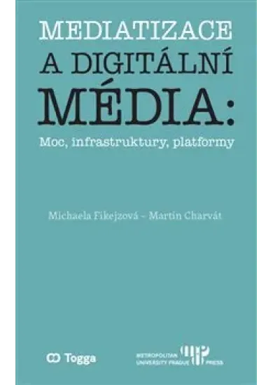 Mediatizace a digitální média - Moc, infrastruktury, platformy