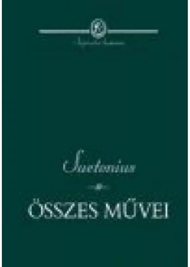 SUETONIUS - SUETONIUS ÖSSZES MŰVEI