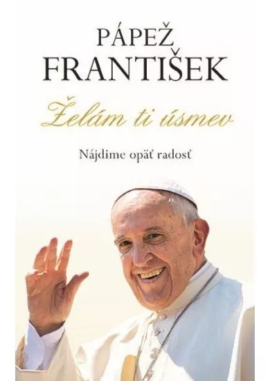 Pápež František - Želám ti úsmev