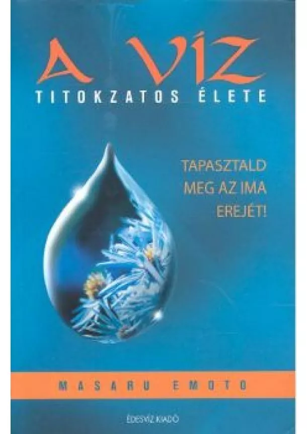 Masaru Emoto - A víz titokzatos élete