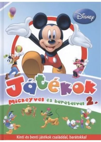JÁTÉKOK MICKEYVEL ÉS BARÁTAIVAL 2. /KINTI ÉS BENTI JÁTÉKOK CSALÁDDAL, BARÁTOKKAL