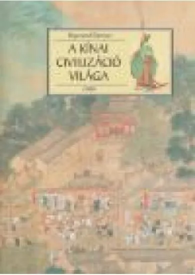 A KÍNAI CIVILIZÁCIÓ VILÁGA