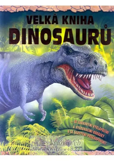 Velká kniha dinosaurů -  se zábavnými vyklápěcími a vysouvacími obrázky a se skrytými překvapeními!