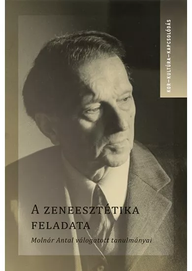 A zeneesztétika feladata - Molnár Antal válogatott tanulmányai - Kor-Kultúra-Kapcsolódás