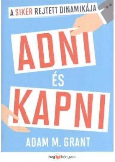 Adni és kapni /A siker rejtett dinamikája