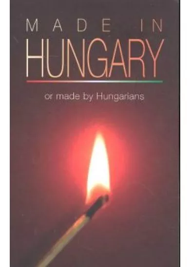 MADE IN HUNGARY OR MADE BY HUNGARIANS
