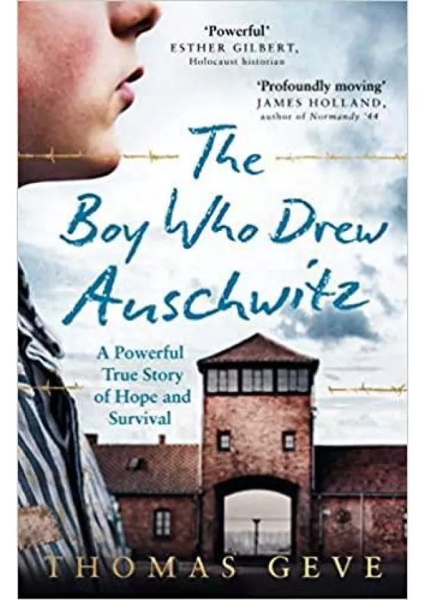 Thomas Geve - The Boy Who Drew Auschwitz : A Powerful True Story of Hope and Survival