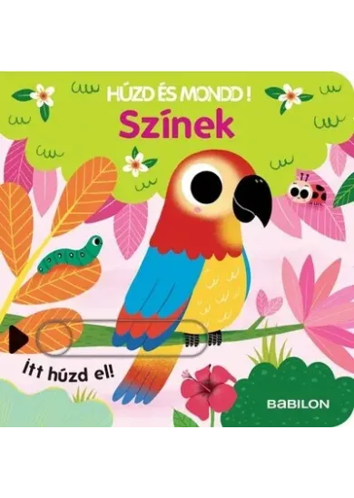 Színek - Húzd és mondd! 12. - Háromszorosan kihúzható fülekkel - Húzd és mondd!