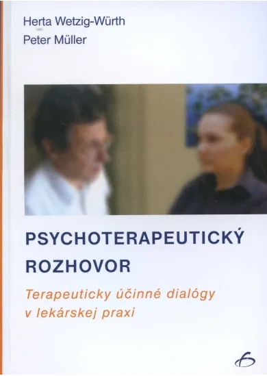 Psychoterapeutický rozhovor - terapeuticky účinné dialógy v lekárskej praxi