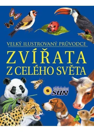 Zvířata z celého světa - Velký ilustrovaný průvodce