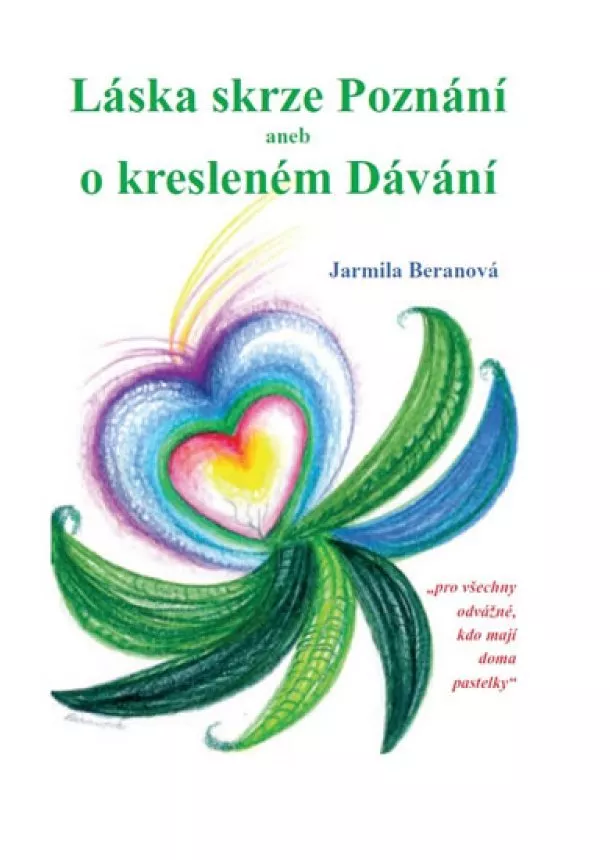 Jarmila Beranová - Láska skrze Poznání aneb o kresleném Dávání