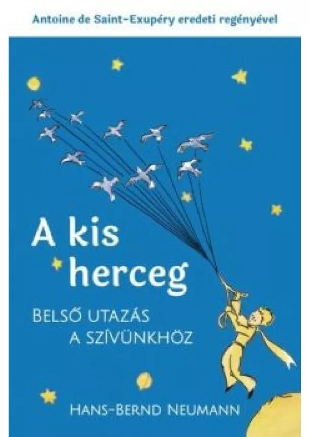 Antoine de Saint-Exupéry - A kis herceg - Belső utazás a szívünkhöz