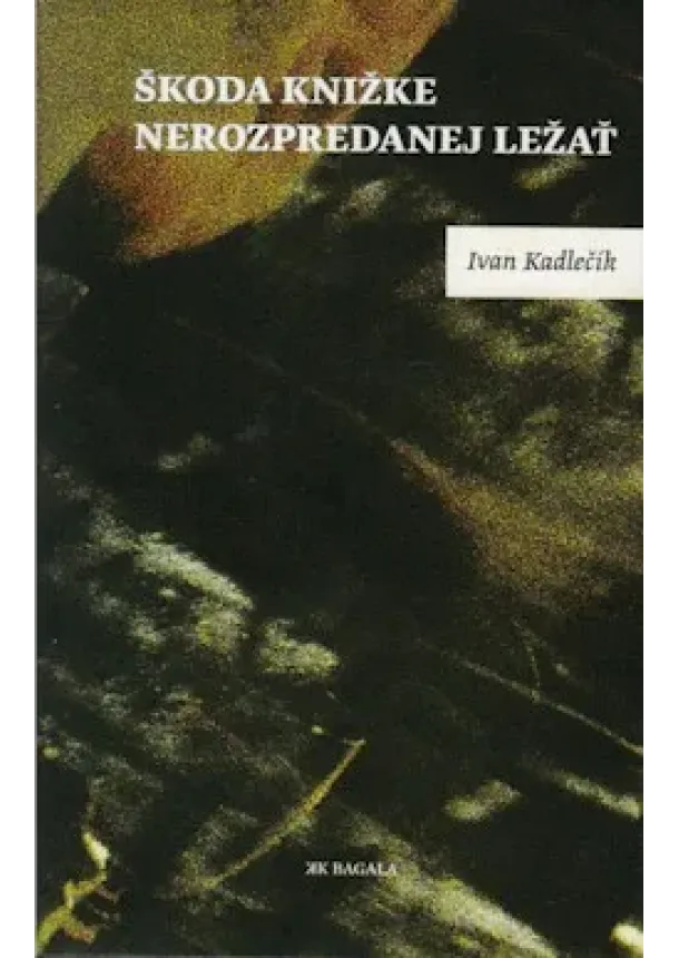 Ivan Kadlečík - Škoda knižke nerozpredanej ležať
