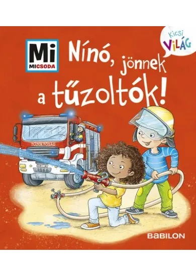 Nínó, jönnek a tűzoltók! - Mi MICSODA - Kicsi Világ 7. - kihajtható fülekkel