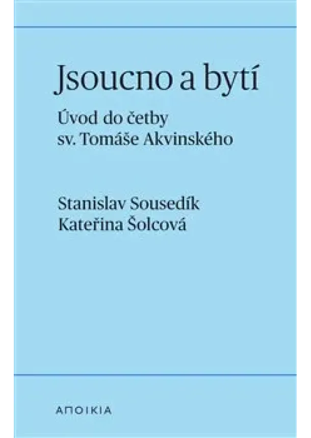 Stanislav Sousedík, Kateřina Šolcová - Jsoucno a bytí - Úvod do četby sv. Tomáše Akvinského