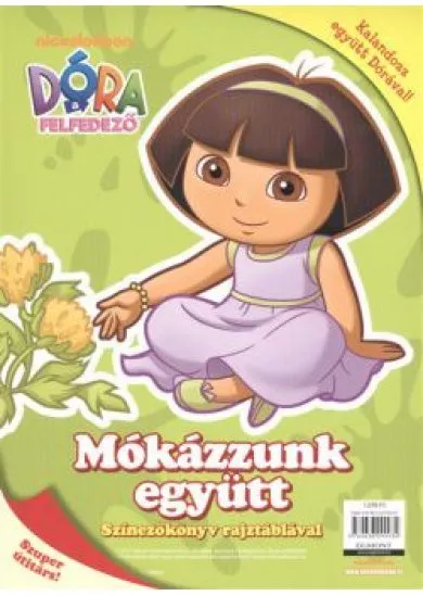 DÓRA A FELFEDEZŐ - MÓKÁZZUNK EGYÜTT /SZÍNEZŐKÖNYV RAJZTÁBLÁVAL