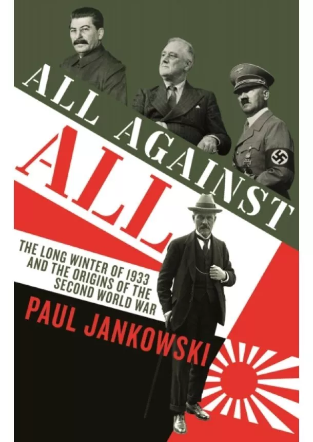 Paul Jankowski - All Against All : The long Winter of 1933 and the Origins of the Second World War