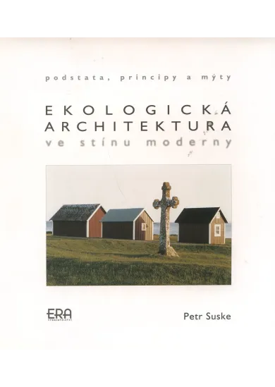Ekologická architektura ve stínu moderny - podstata, principy a mýty