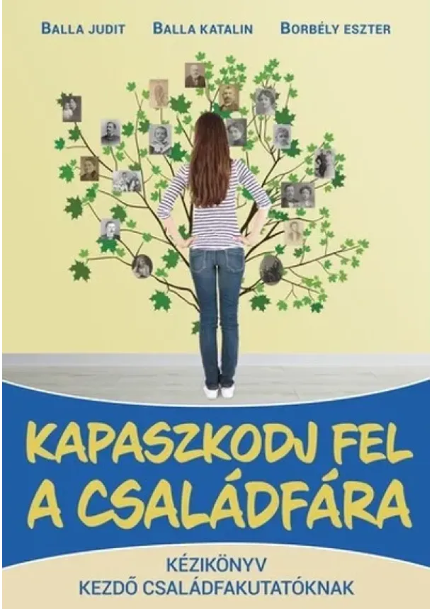 Balla Judit - Kapaszkodj fel a családfára