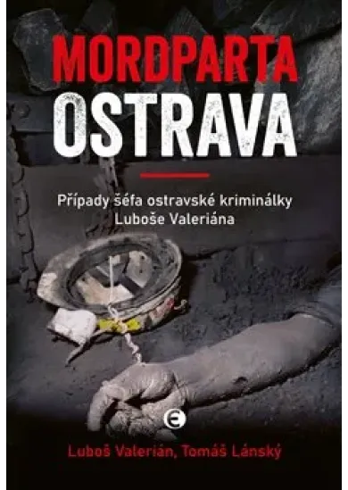 Mordparta Ostrava - Případy šéfa ostravské kriminálky Luboše Valeriána
