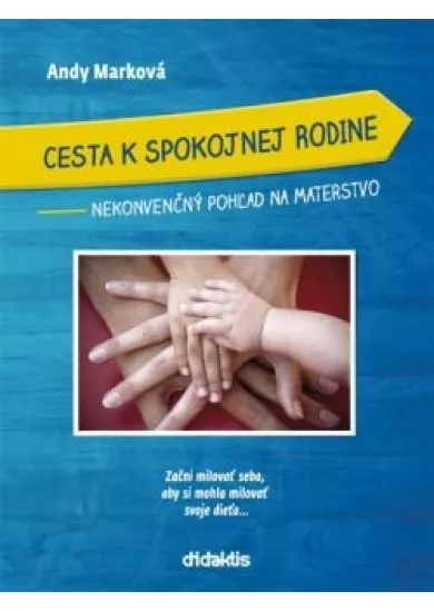 Cesta k spokojnej rodine - Nekonvenčný pohľad na materstvo