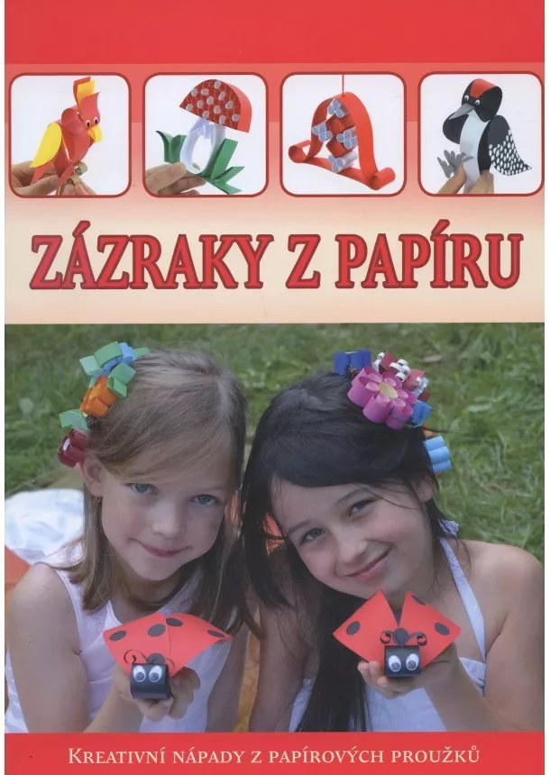 autor neuvedený - Zázraky z papíru - Kreativní nápady z papírových proužků
