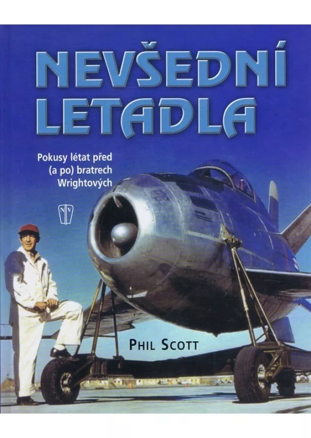 Phil Scott - Nevšední letadla-Pokusy létat před (a po) bratrech Wrightových