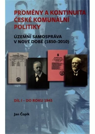 Proměny a kontinuita české komunální politiky - Územní samospráva v nové době (1850-2010) / Díl I - do roku 1945