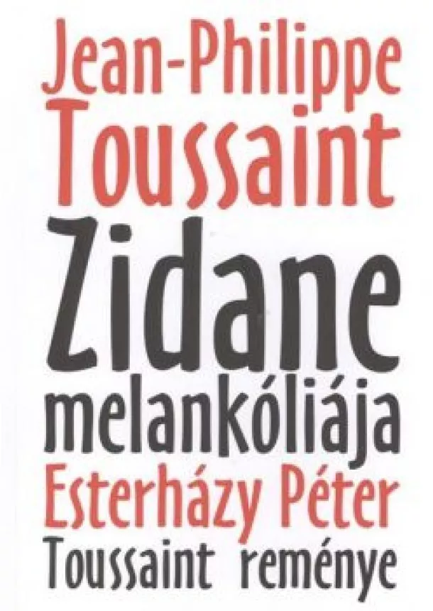 Esterházy Péter - ZIDANE MELANKÓLIÁJA - TOUSSAINT REMÉNYE