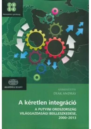 A kéretlen integráció /A Putyini Oroszország világgazdasági beilleszkedése, 2000-2013
