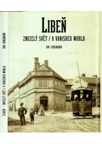 Libeň, zmizelý svět / A Vanished World