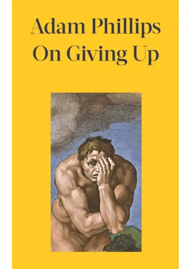 Adam Phillips - On Giving Up