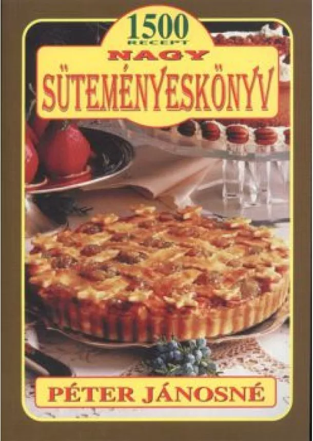 PÉTER JÁNOSNÉ - NAGY SÜTEMÉNYESKÖNYV - 1500 RECEPT