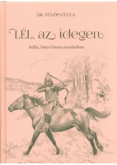 Lél, az idegen - Attila, Isten ostora árnyékában