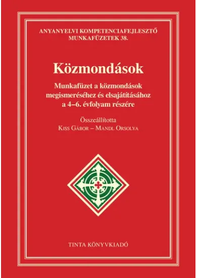 Közmondások munkafüzet - Munkafüzet a közmondások megismeréséhez és elsajátításához a 4-6. évfolyam részére