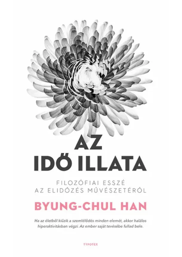 Byung-Chul Han - Az idő illata - Filozófiai esszé az elidőzés művészetéről