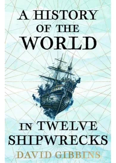 A History of the World in Twelve Shipwrecks
