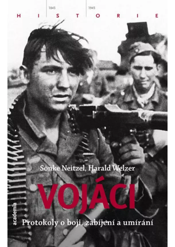 Sönke Nietzel - Vojáci - Protokoly o boji, zabíjení a umírání