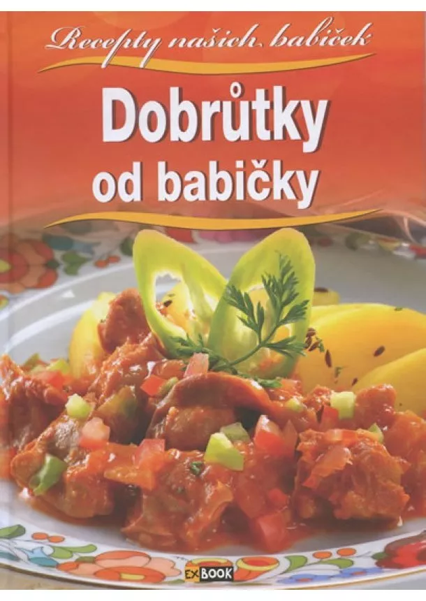 autor neuvedený - Dobrůtky od babičky - Recepty našich babiček