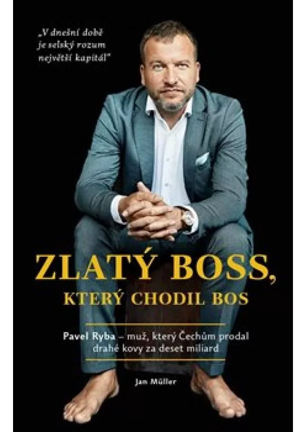 Jan Müller - Zlatý boss, který chodil bos - Rozhovor s Pavlem Rybou, který Čechům prodal drahé kovy za deset miliard
