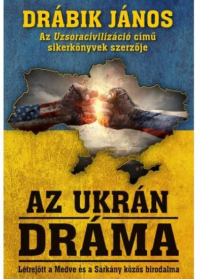 Az ukrán dráma - Létrejött a medve és a sárkány közös birodalma (2. kiadás)